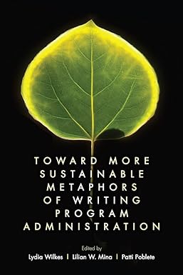 Toward More Sustainable Metaphors of Writing Program Administration