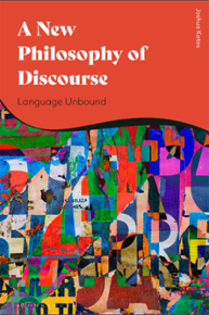 A New Philosophy of Discourse: Language Unbound