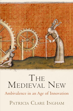 The Medieval New Ambivalence in an Age of Innovation